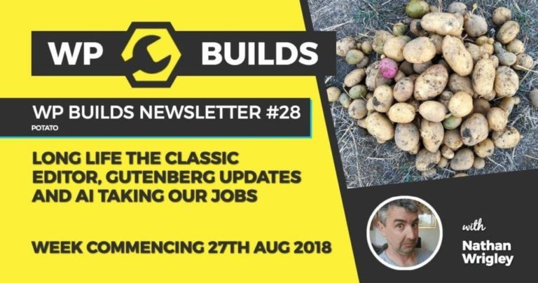 WP Builds Newsletter #28 - Long live the Classic Editor, Gutenberg updates and AI taking our jobs