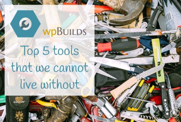 Top 5 tools that we cannot live without
