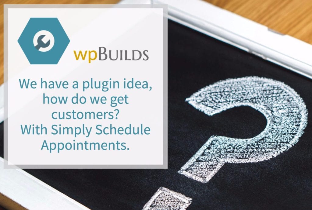 We have a plugin idea, how do we get customers? With Simply Schedule Appointments