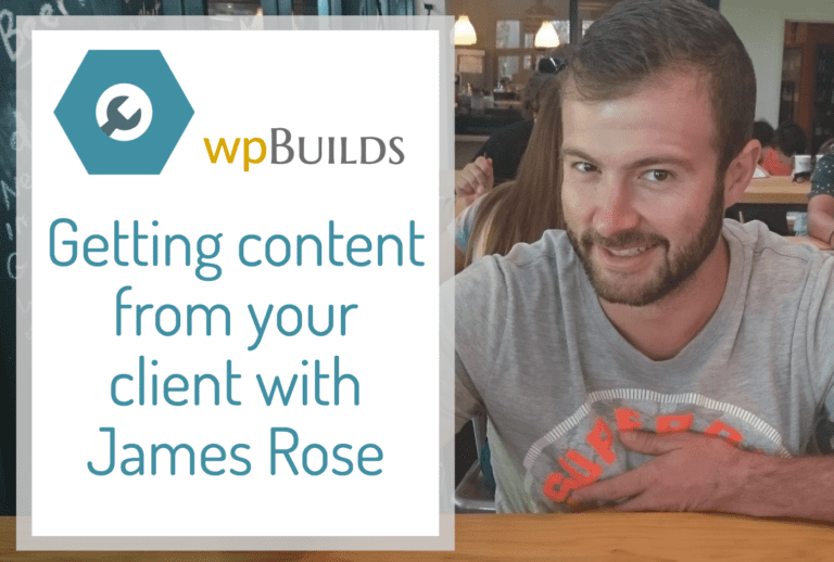 Getting content from your client with James Rose