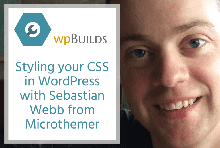 Styling your CSS in WordPress with Sebastian Webb from Microthemer