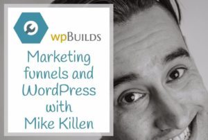 Marketing funnels and WordPress with Mike Killen