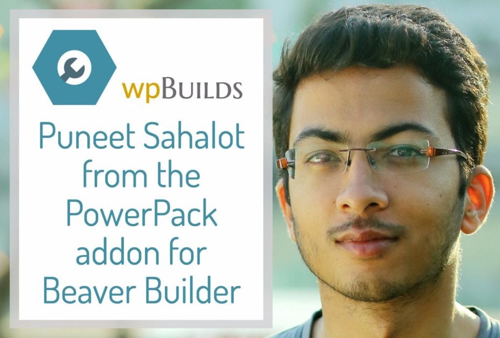 Puneet Sahalot from the PowerPack addon for Beaver Builder