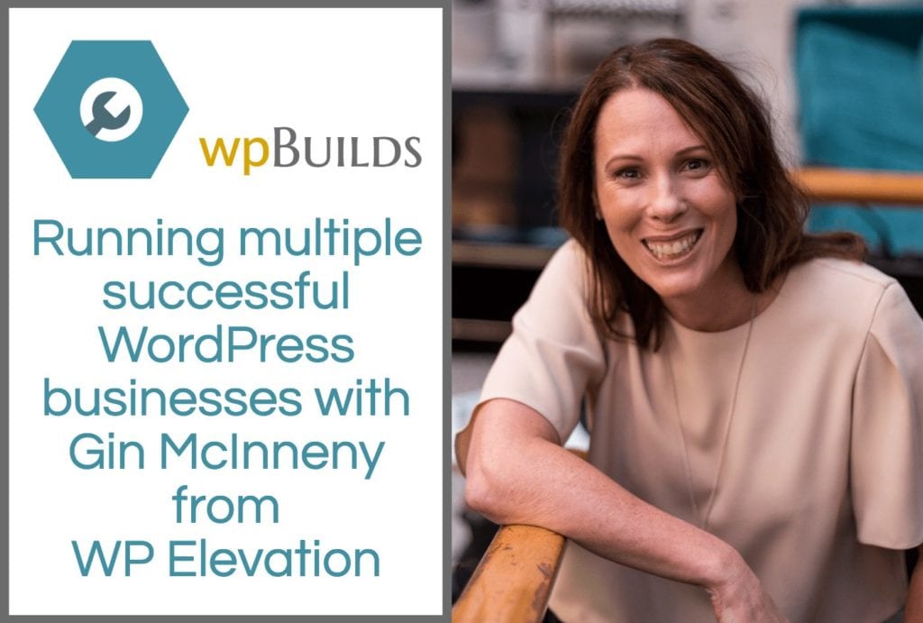 Running multiple successful WordPress businesses with Gin McInneny from WP Elevation