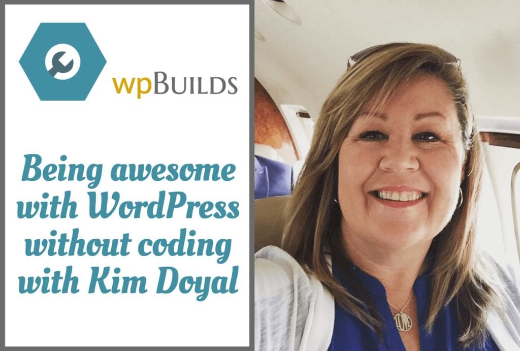 Being awesome with WordPress without coding with Kim Doyal