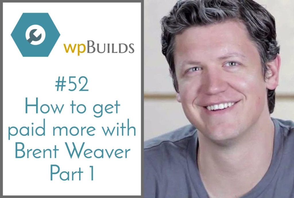 How to get paid more with Brent Weaver - Part 1