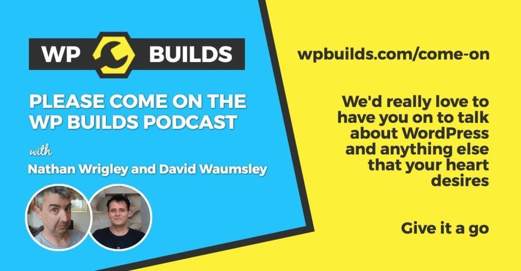 WP Builds - Come on the Podcast