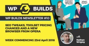 WP Builds Newsletter 10 - SEO tweaks, Toolset pricing and a new browser from Opera