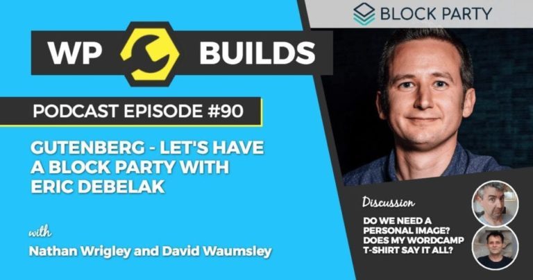 90 - Gutenberg - Let's have a Block Party with Eric Debelak