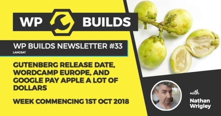 WP Builds Newsletter #33 - Gutenberg release date, WordCamp Europe and Google pay Apple a lot of dollars