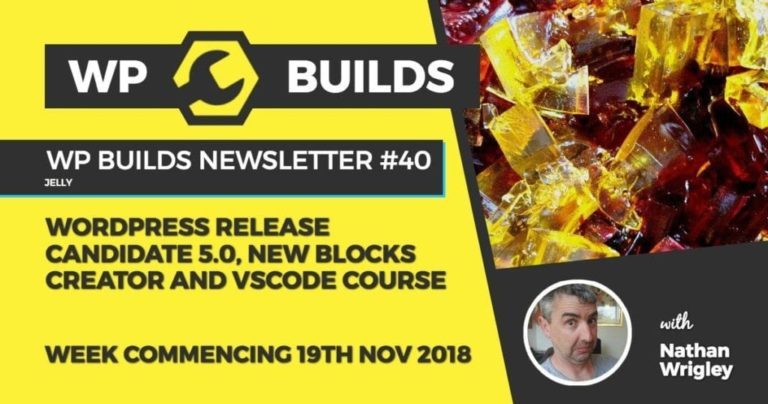 WP Builds Newsletter #40 - WordPress Release Candidate 5.0, new blocks creator and VSCode course