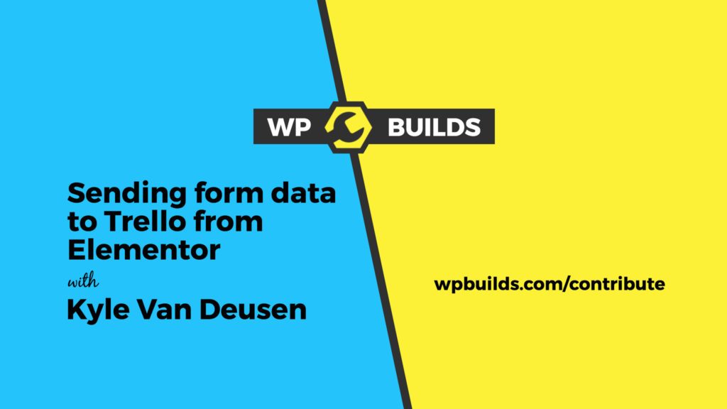 WP-Builds-Contribute-Kyle-Van-Deusen-Form-data-to-Trello