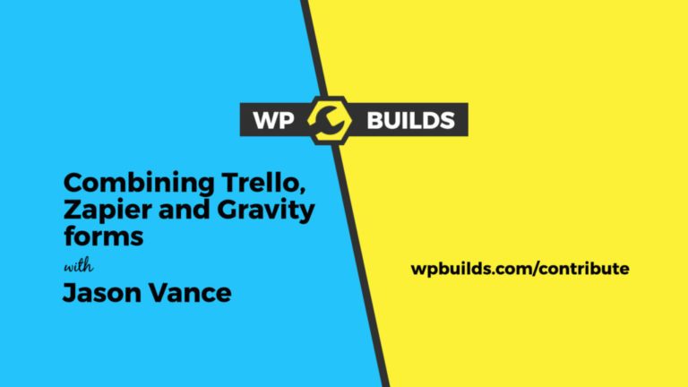 Combining Trello, Zapier and Gravity Forms with Jason Vance