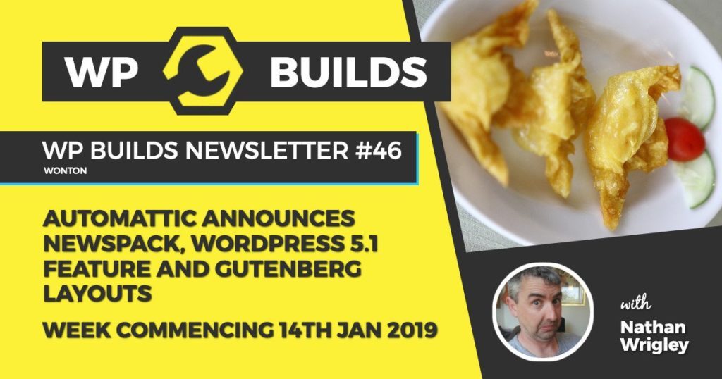 WP Builds Newsletter #46 - Automattic announces Newspack, WordPress 5.1 feature and Gutenberg layouts