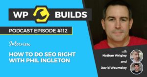 How to do SEO right with Phil Singleton - WP Builds