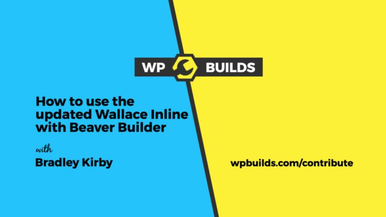 How to use the updated Wallace Inline 2.0 with Beaver Builder - Bradley Kirby - Contribute #9