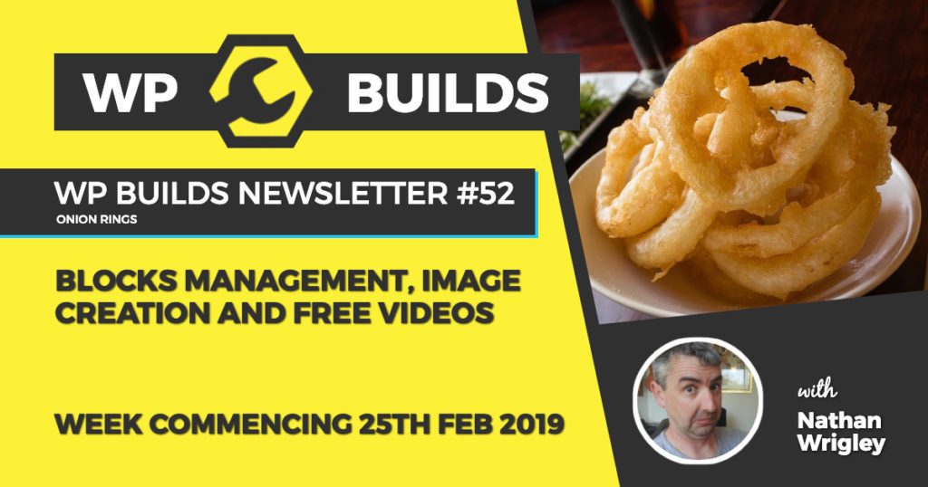 WP Builds Newsletter #52 - Blocks management, image creation and free videos