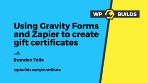 Using Gravity Forms and Zapier to create gift certificates - Branden Tolle - Contribute #12