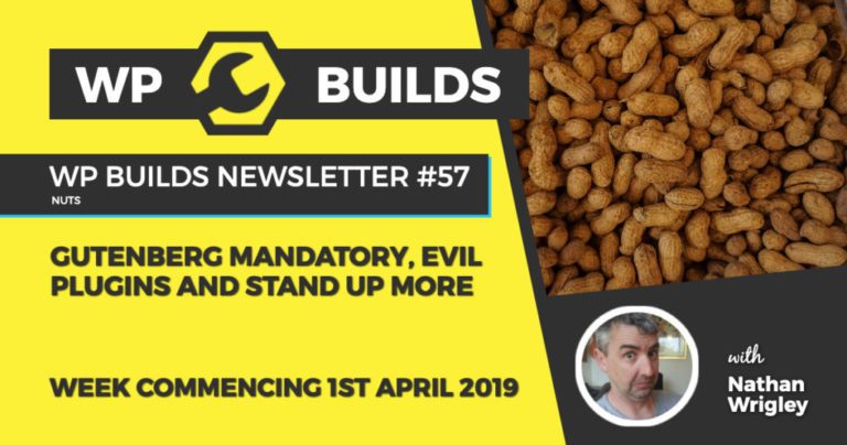 Gutenberg mandatory, evil plugins and stand up more - WP Builds Newsletter #57