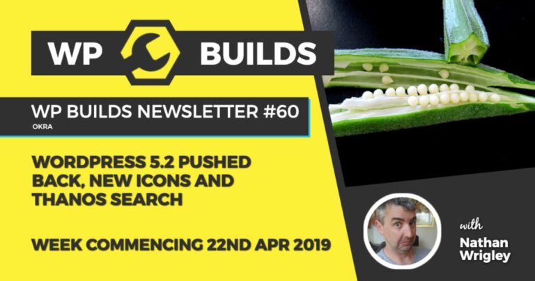 WordPress 5.2 pushed back, new icons and Thanos search - WP Builds WordPress Newsletter #60