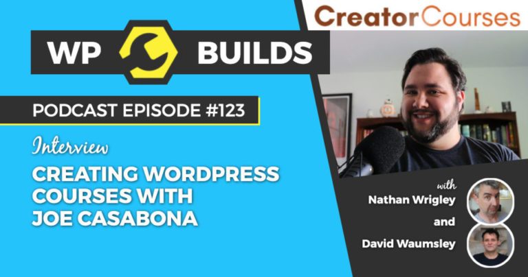 123 - Creating WordPress courses with Joe Casabona - WP Builds WordPress podcast