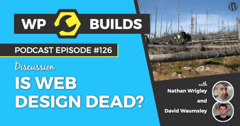 Is web design dead? - WP Builds WordPress podcast