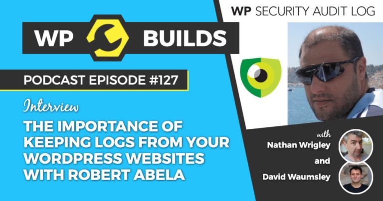 The importance of keeping logs from your WordPress websites with Robert Abela - WP Builds WordPress Podcast