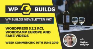 WordPress 5.2.2 RC1, WordCamp Europe and fake videos - WP Builds WordPress Podcast