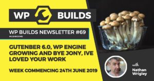 Gutenberg 6.0, WP Engine growing and bye Jony, Ive loved your work - WP Builds weekly WordPress Newsletter