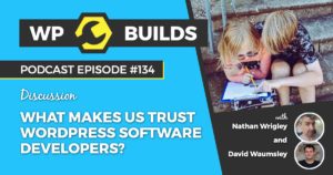 What makes us trust WordPress software developers? - WP Builds WordPress Podcast
