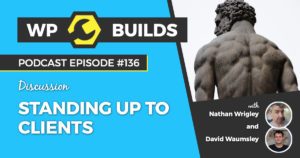 Standing up to clients - WP Builds WordPress podcast