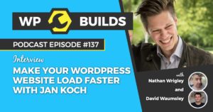 Make your WordPress website load faster with Jan Koch - WP Builds WordPress podcast