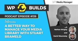 A better way to manage your media library with Stuart Brameld - WP Builds WordPress podcast