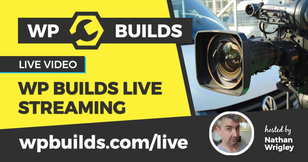 WP Builds LIVE streaming