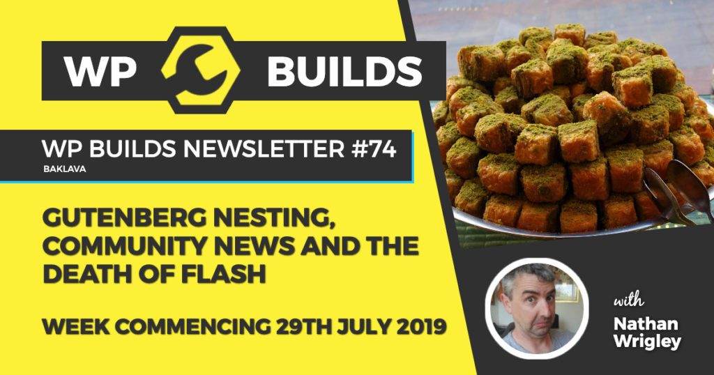 Gutenberg nesting, community news and the death of flash - WP Builds WordPress Podcast and News