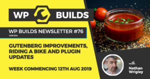 Gutenberg improvements, riding a bike and plugin updates - WP Builds WordPress Podcast and News