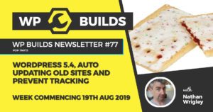 WordPress 5.3, auto updating old sites and prevent tracking - WP Builds Newsletter #77
