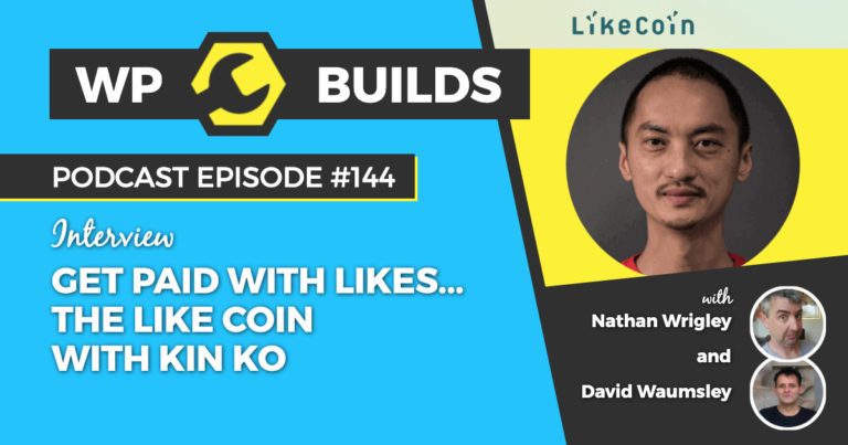 Get paid with likes... the Like Coin with Kin Ko - WP Builds WordPress podcast