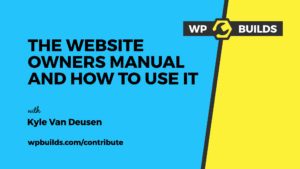 The Website Owners Manuel and how to use it with Kyle Van Deusen