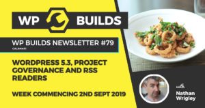 WP Builds WordPress Newsletter #79 - WordPress 5.3, project governance and RSS readers