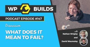 What does it mean to fail? - WP Builds WordPress podcast