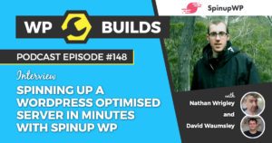 Spinning up a WordPress optimised server in minutes with Spinup WP - WP Builds WordPress podcast
