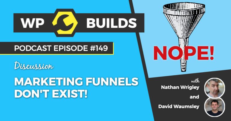 Marketing funnels don’t exist! - WP Builds WordPress Podcast