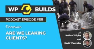 151 - Are we leaking clients? - The WP Builds WordPress podcast