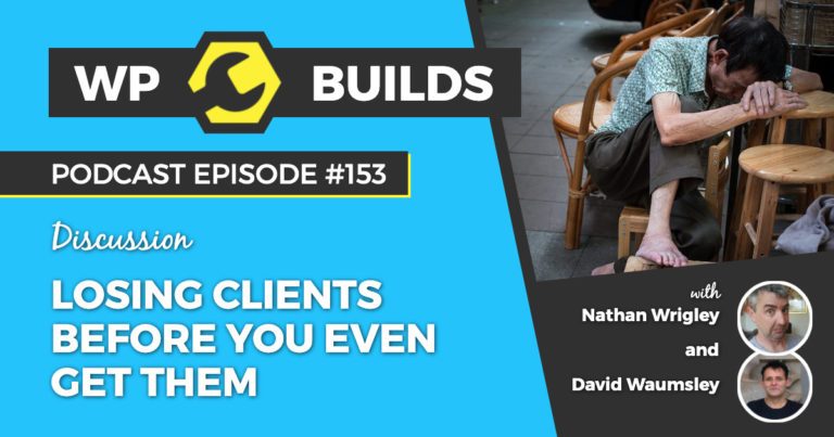 Losing clients before you even get them - WP Builds WordPress Podcast