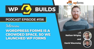 WordPress forms is a crowded space, so we launched WP Forms - WP Builds WordPress Podcast