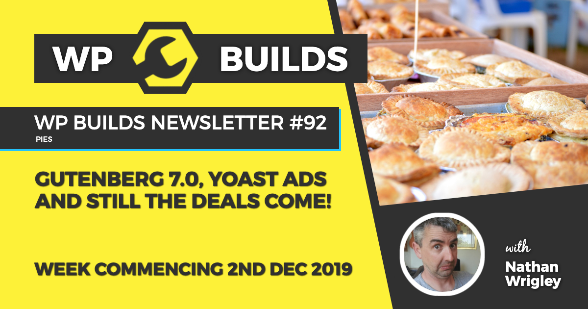 WP Builds Newsletter #92 - Gutenberg 7.0, Yoast ads and still the deals come! - WP Builds WordPress Podcast