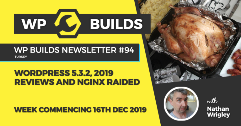 WP Builds Newsletter #94 - WordPress 5.3.2, 2019 reviews and NGNIX raided - WP Builds Weekly WordPress News