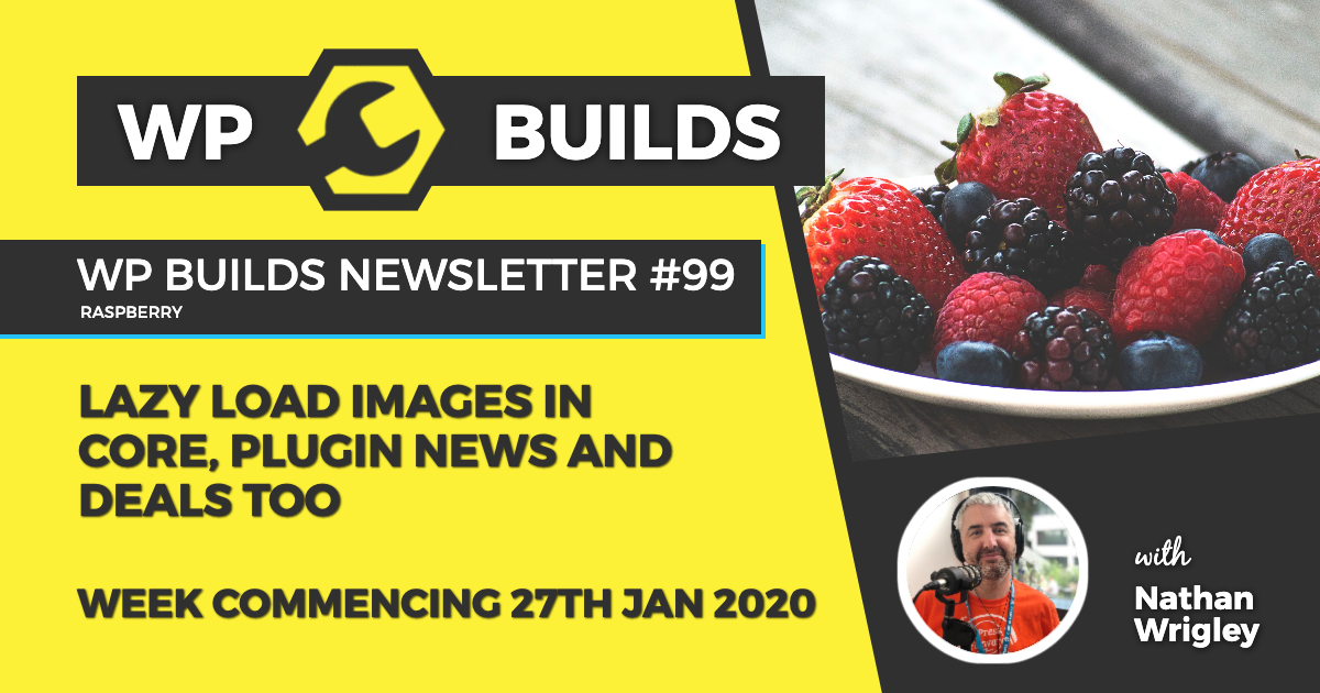 WP Builds Weekly WordPress Newsletter #99 - Lazy Load images in Core, plugin news and deals too