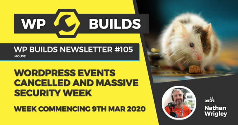 WP Builds Weekly WordPress News #105 - WordPress events cancelled and massive security week